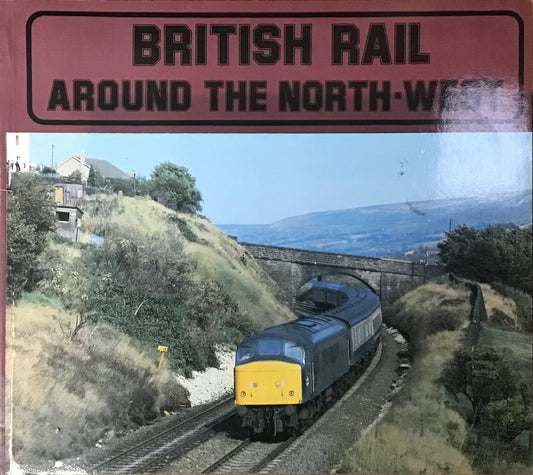 British Rail Around the North-West by Steve Turner - Chester Model Centre