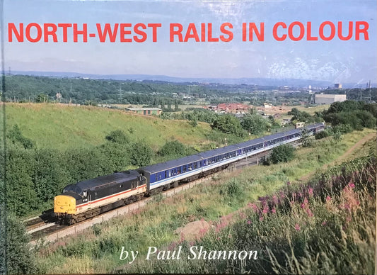 North-West Rails in Colour by Paul Shannon - Chester Model Centre