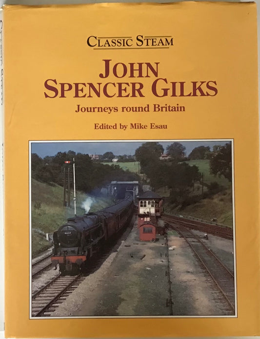 Classic Steam: Journeys round Britain - John Spencer Gilks - Chester Model Centre