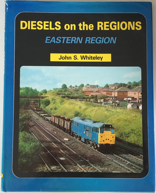 Diesels on the Regions: Eastern Region by John S. Whiteley - Chester Model Centre
