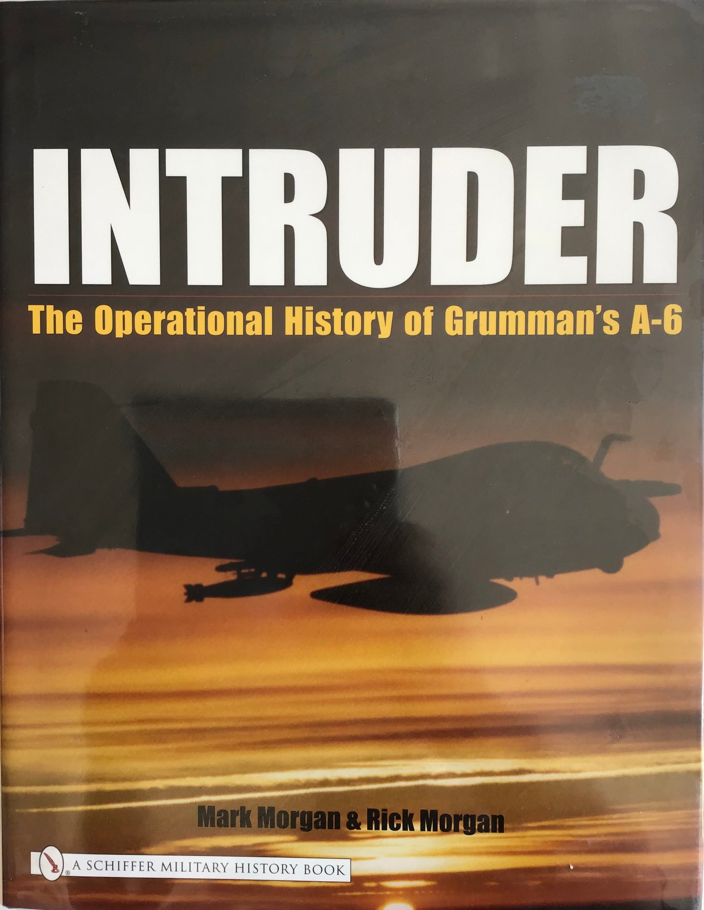 Intruder: The Operational History of Grumman's A-6 by Mark Morgan and Rick Morgan - Chester Model Centre