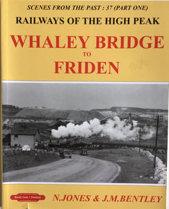 Railways of the High Peak: Whaley Bridge to Friden by N. Jones & J.M. Bentley - Chester Model Centre