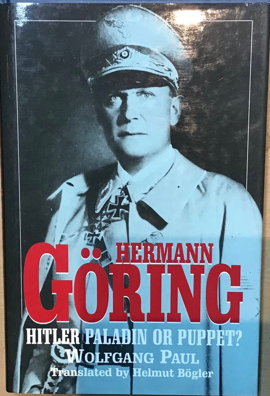 Hermann Goring: Hitler Paladin or Puppet? by Wolfgang Paul, Translated by Helmut Bogler - Chester Model Centre