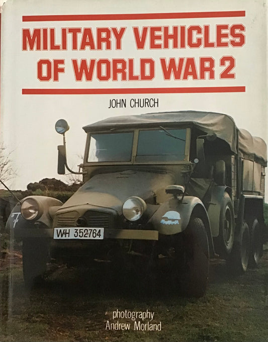 Military Vehicles of World War 2 by John Church and Andrew Morland - Chester Model Centre