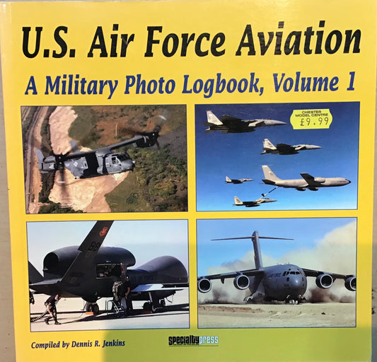 U.S. Air Force Aviation: A Military Photo Logbook, Volume 1 by Dennis R. Jenkins - Chester Model Centre