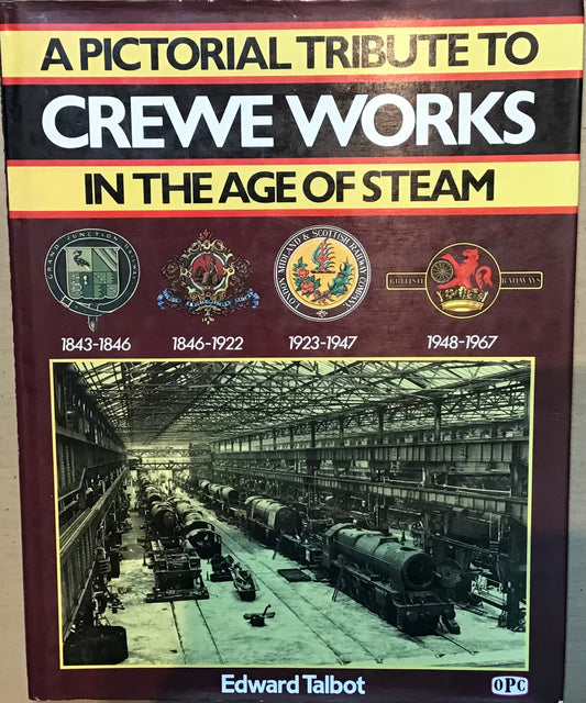 A Pictorial Tribute to Crewe Works In The Age of Steam by Edward Talbot - Chester Model Centre