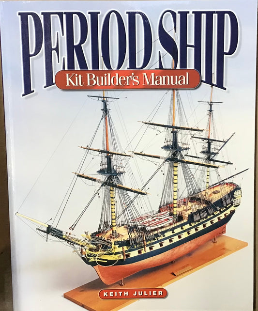 Period Ship Kit Builders Manual- Keith Julier - Chester Model Centre