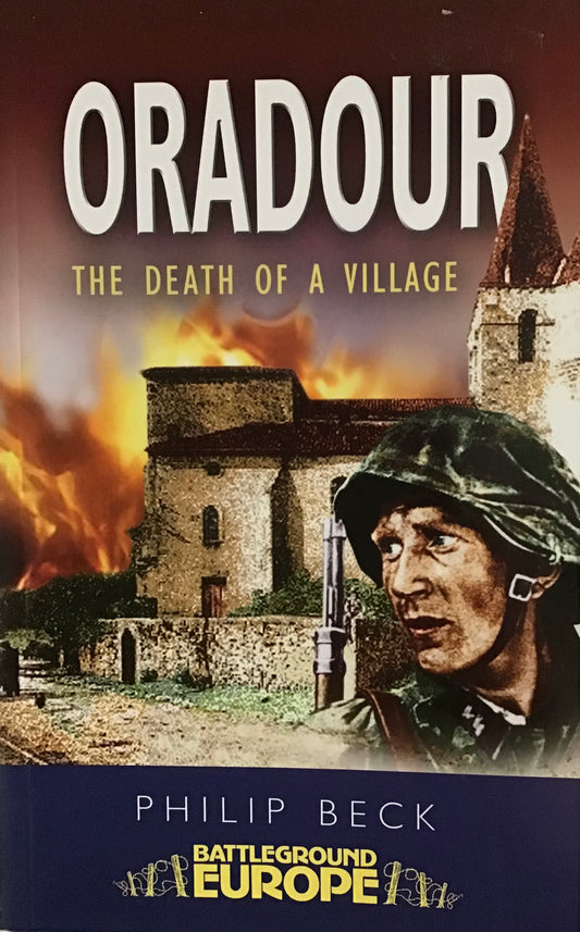 Oradour The Death of a Village by Philip Beck - Chester Model Centre