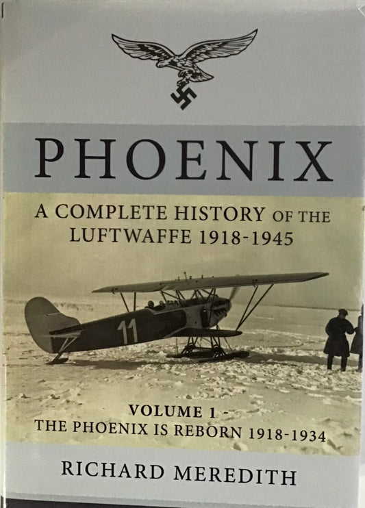 Phoenix: The Complete History of the Luftwaffe 1918-1945 Volume 1 by Richard Meredith - Chester Model Centre