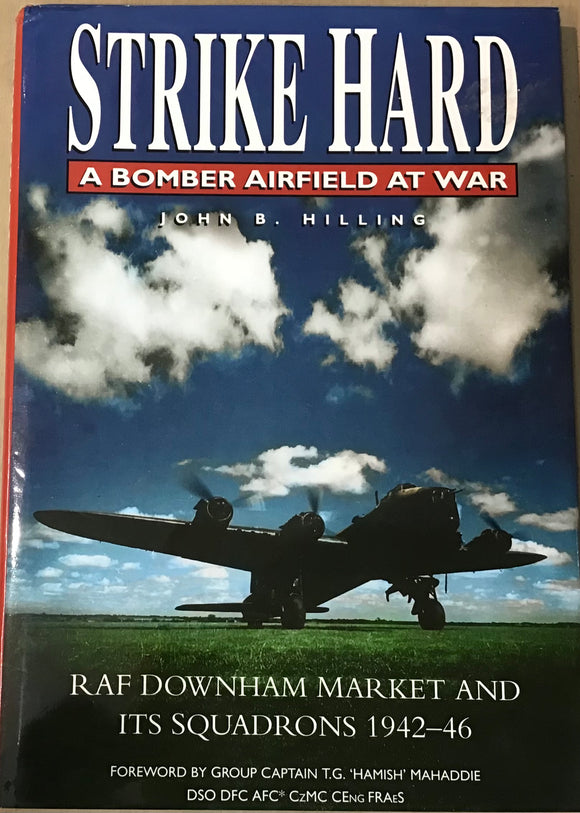 Strike Hard: A Bomber Airfield at War by John B. Hilling - Chester Model Centre