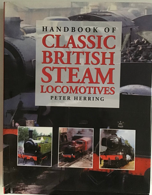 Handbook of Classic British Steam Locomotives by Peter Herring - Chester Model Centre