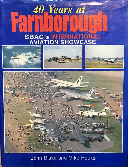 40 Years of Farnborough: SBAC's International Aviation Showcase by John Blake and Mike Hooks - Chester Model Centre