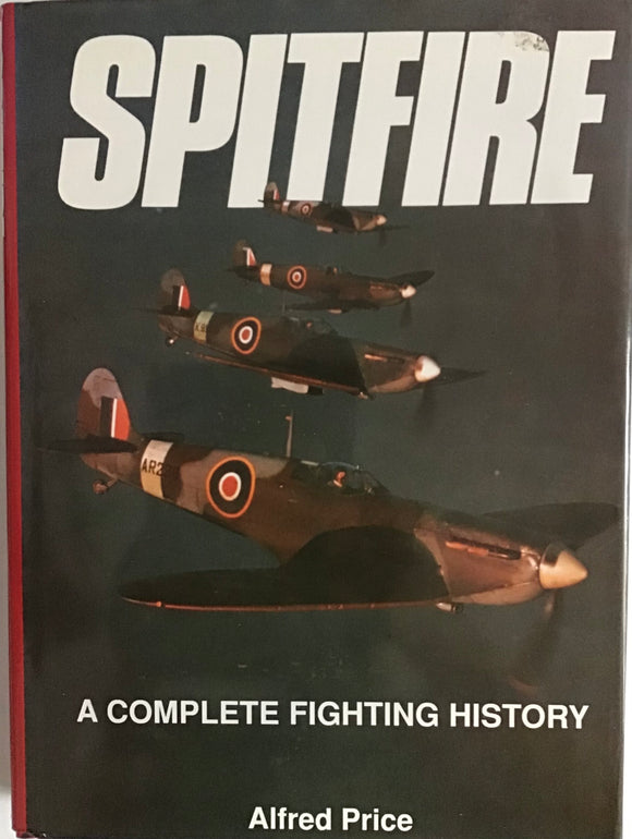 Spitfire: A Complete Fighting History by Alfred Price - Chester Model Centre