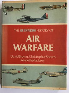 The Guinness History of Air Warfare by David Brown, Christopher Shores & Kenneth Macksey - Chester Model Centre