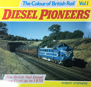 The Colour of British Rail Vol.1 Diesel Pioneers by Robert Stephens - Chester Model Centre