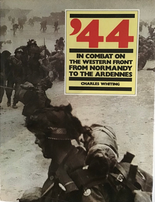 '44 In Combat on the Western Front from Normandy to the Ardennes by Charles Whiting - Chester Model Centre
