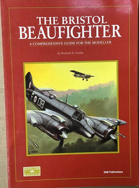 The Bristol Beaufighter A Comprehensive Guide for the Modeller - Richard A. Franks - Chester Model Centre