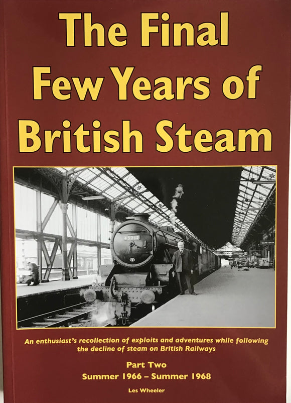 The Final Few Years of British Steam Part Two: Summer 1966-Summer 1968 by Les Wheeler - Chester Model Centre