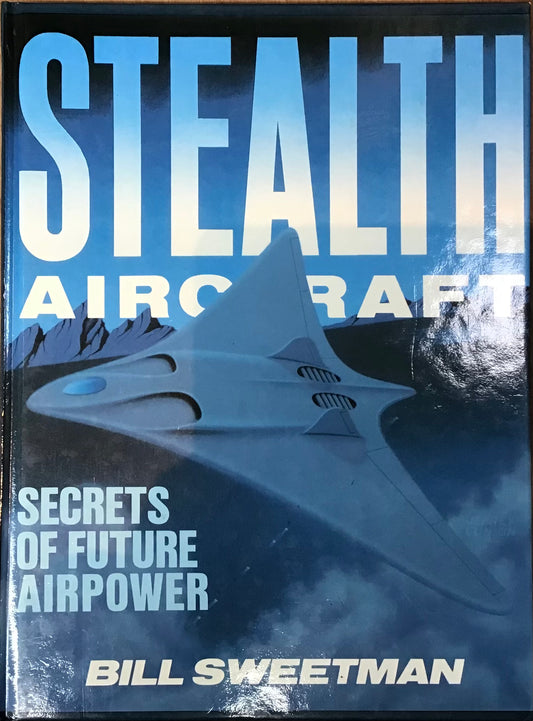 Stealth Aircraft: Secrets of the Future Airpower by Bill Sweetman - Chester Model Centre
