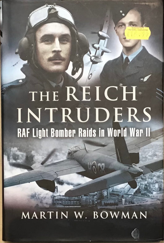 The Reich Intruders: RAF Light Bomber Raids in World War II by Martin W. Bowman - Chester Model Centre