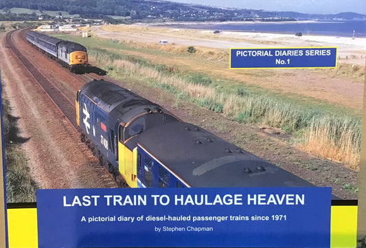 Last Train to Haulage Heaven by Stephen Chapman - Chester Model Centre
