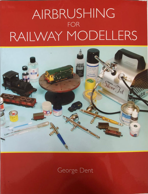 Airbrushing for Railway Modellers by George Dent - Chester Model Centre