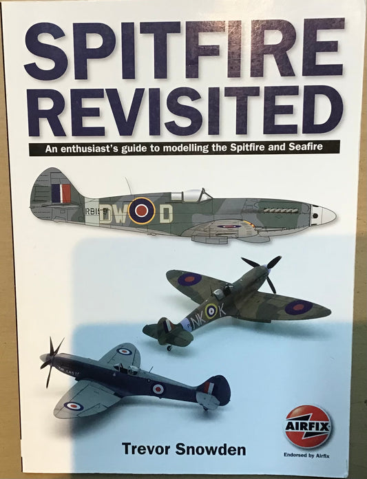 Spitfire Revisited by Trevor Snowden Endorsed by Airfix - Chester Model Centre