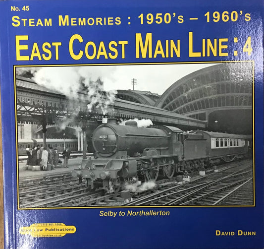 Steam Memories No.45 1950s-1960s: East Coast Mainline 4 Selby to Northallerton by David Dunn - Chester Model Centre