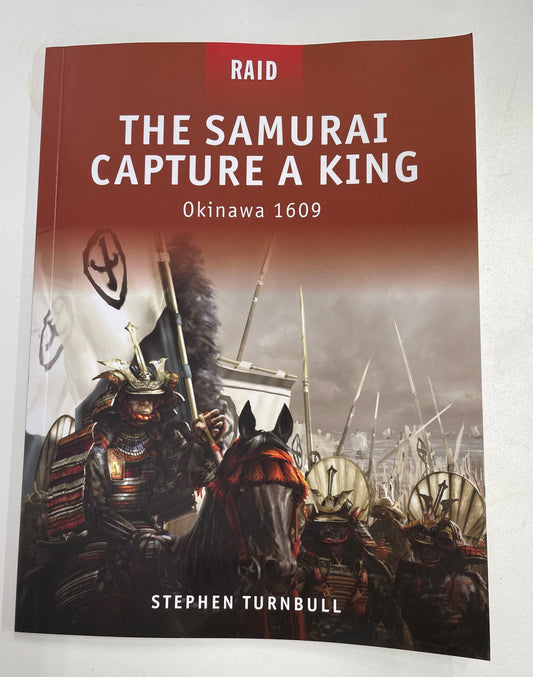 The Samurai Capture A King: Okinawa 1609 by Stephen Turnbull - Chester Model Centre