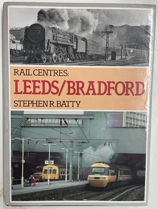 Rail Centres: Leeds/Bradford by Stephen R. Batty - Chester Model Centre