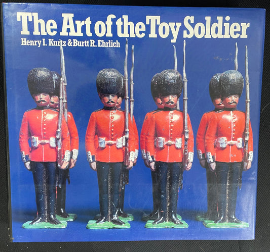 The Art of The Toy Soldier by Henry I. Kurtz & Burtt R. Ehrlich - Chester Model Centre