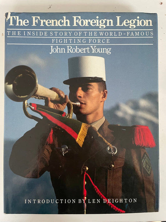 The French Foreign Legion: Inside Story of the World Famous Fighting Force by John Robert Young - Chester Model Centre