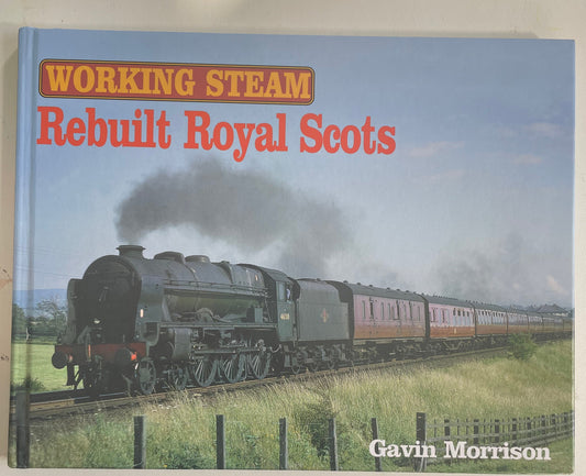 Working Steam - Rebuilt Royal Scots by Gavin Morrison - Chester Model Centre