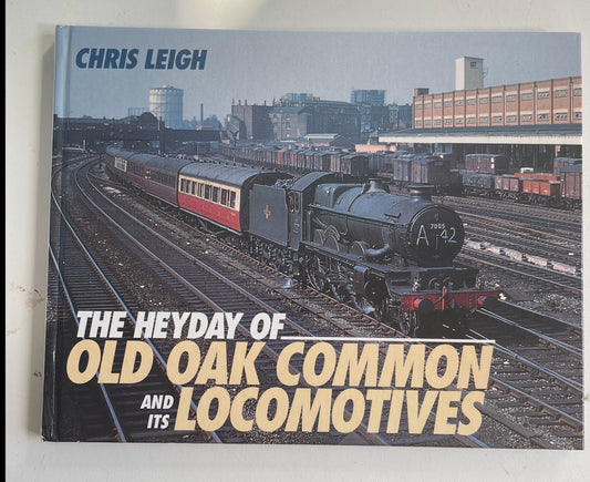 The Heyday of Old Oak Common and its Locomotives by Chris Leigh - Chester Model Centre