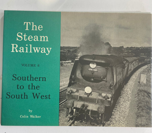 The Steam Railway Volume 6: Southern to the South West by Colin Walker - Chester Model Centre