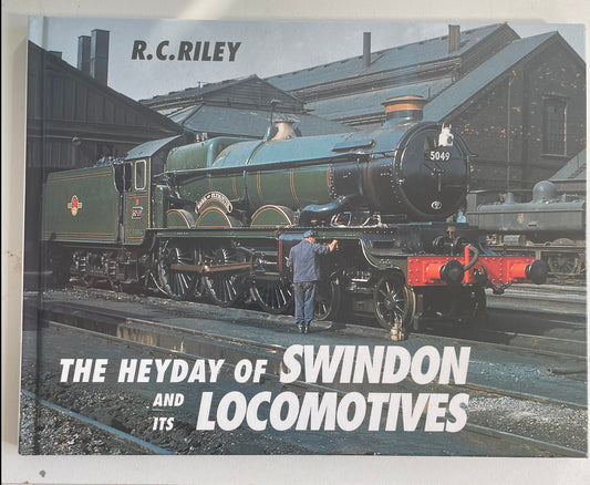 The Heyday of Swindon and its Locomotives by R.C. Riley - Chester Model Centre