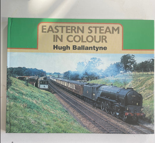 Eastern Steam in Colour by Hugh Ballantyne - Chester Model Centre
