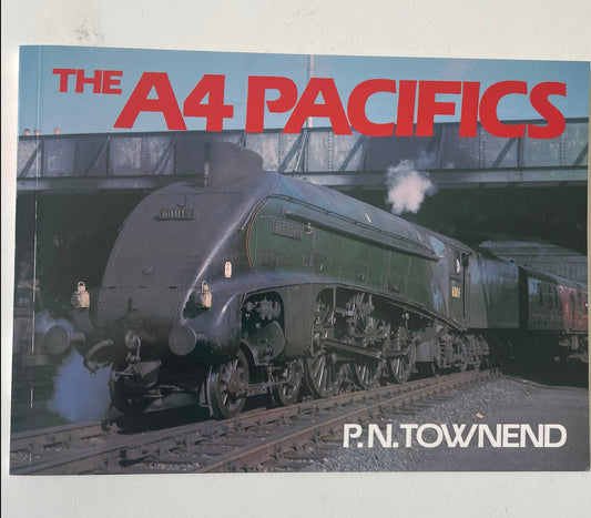 The A4 Pacifics by P. N. Townend - Chester Model Centre