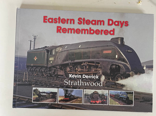 Eastern Steam Days Remembered by Kevin Derrick - Chester Model Centre