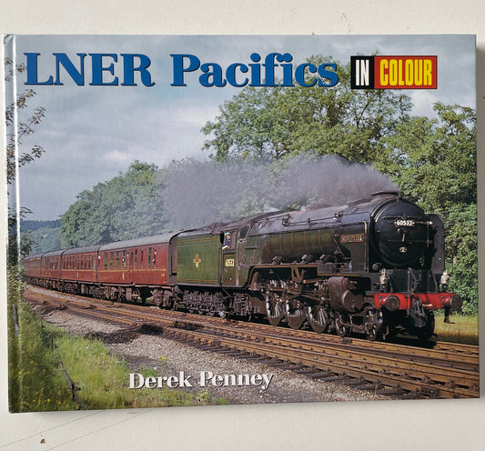 LNER Pacifics in Colour by Derek Penney - Chester Model Centre