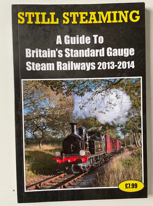 Still Steaming - A guide to Britain's Standard Gauge Steam Railways 2013 - 2014 - Chester Model Centre