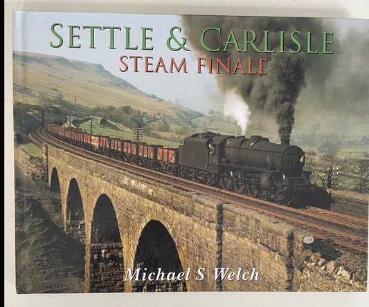 Settle & Carlisle: Steam Finale by Michael S Welch - Chester Model Centre