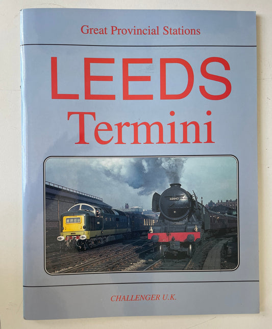 Great Provincial Stations: Leeds Termini by Bob Pixton & John Hooper - Chester Model Centre