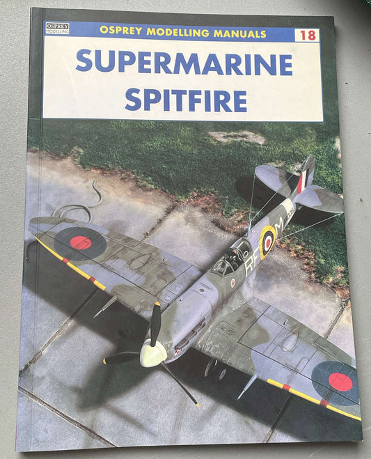Osprey Modelling Manuals 18: Supermarine Spitfire - Chester Model Centre