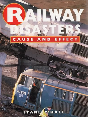 Railway Disasters: Cause and Effect by Stanley Hall - Chester Model Centre