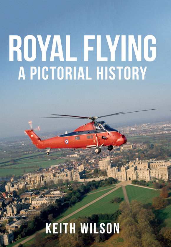 Royal Flying A Pictorial History - Keith Wilson - Chester Model Centre