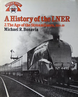 A History of the LNER 2. The Age of the Streamliners, 1934-39 by Michael Bonavia - Chester Model Centre