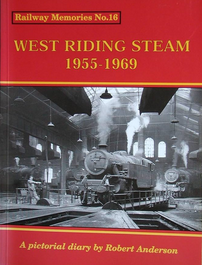 West Riding Steam 1955-1969 by Robert Anderson - Chester Model Centre
