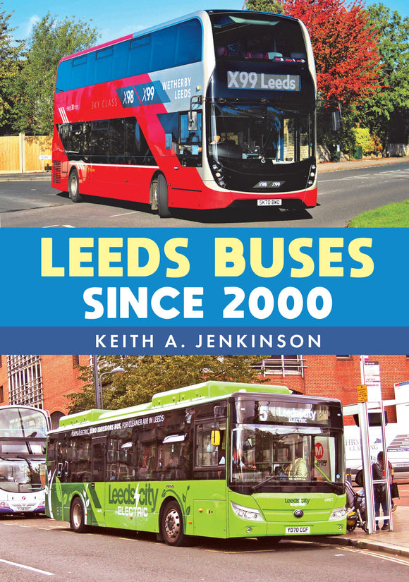 Leeds Buses Since 2000 - Keith A. Jenkinson - Chester Model Centre