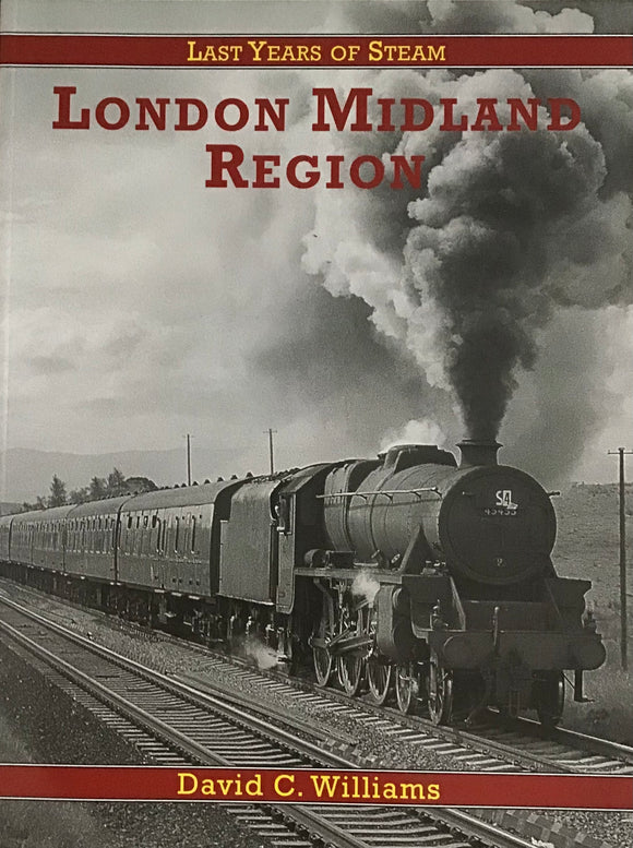 Last Years of Steam London Midland Region by David C. Williams - Chester Model Centre